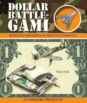 Dollar Battle-Gami [With 100 Sheets of Practice Currency] by Won Park
