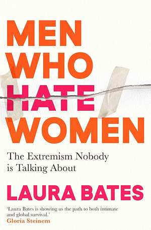 Men Who Hate Women by Laura Bates