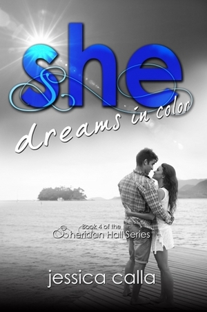 She Dreams In Color (Sheridan Hall #4) by Jessica Calla
