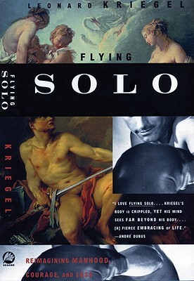 Flying Solo: Reimagining Manhood, Courage, and Loss by Leonard Kriegel