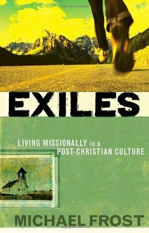 Exiles: Living Missionally in a Post-Christian Culture by Michael Frost