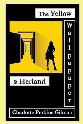 The Yellow Wallpaper (Special Edition): The Yellow Wallpaper & Herland by Charlotte Perkins Gilman