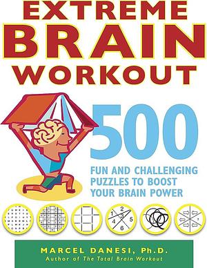 Extreme Brain Workout: 500 Fun and Challenging Puzzles to Boost Your Brain Power by Marcel Danesi