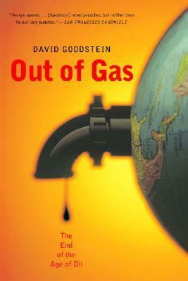 Out of Gas: The End of the Age of Oil by David Goodstein