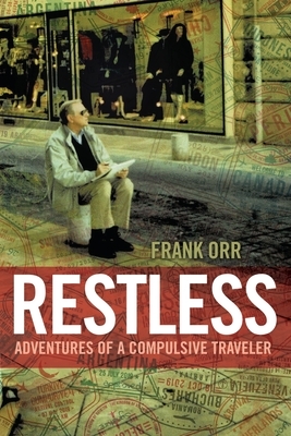 Restless: Adventures of a Compulsive Traveler by Frank Orr