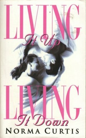 Living It Up, Living It Down by Norma Curtis