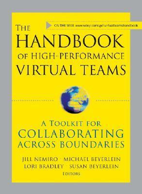 The Handbook of High Performance Virtual Teams: A Toolkit for Collaborating Across Boundaries by Susan Beyerlein, Lori Beasley Bradley, Jill Nemiro, Michael M. Beyerlein