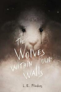 The Wolves Within Our Walls by L. E. Flinders