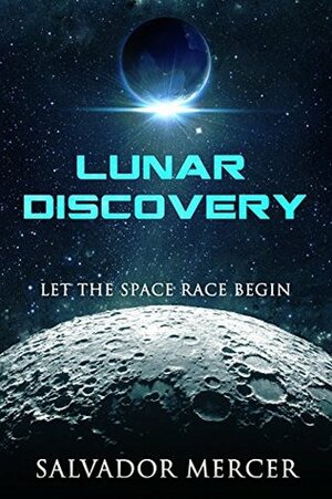 Lunar Discovery: Let the Space Race Begin by Salvador Mercer