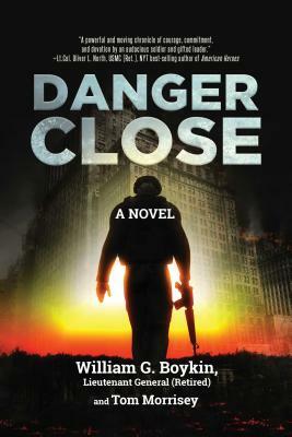 Danger Close by Wil Boykin Lieutenant General (Retired), Tom Morrisey