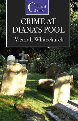 The Crime at Diana's Pool by Victor L. Whitechurch