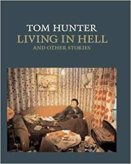 Tom Hunter: Living in Hell and Other Stories by Tom Hunter, Colin Wiggins, Tracy Chevalier