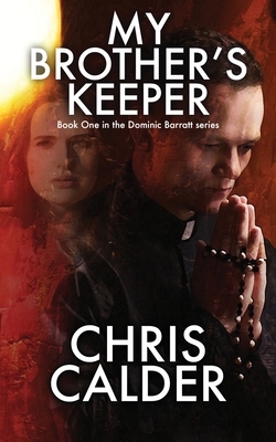 My Brother's Keeper: Book One of the Dominic Barratt series by Chris Calder