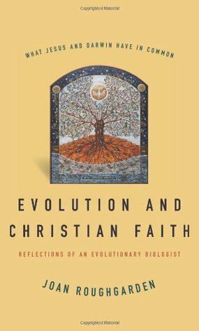 Evolution and Christian Faith: Reflections of an Evolutionary Biologist by Joan Roughgarden