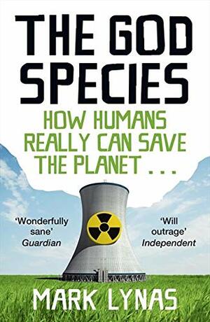 The God Species: How the Planet Can Survive the Age of Humans by Mark Lynas