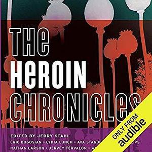 The Heroine Chronicles by Lydia Lunch, Jerry Stahl, Jerry Stahl, Eric Bogosian