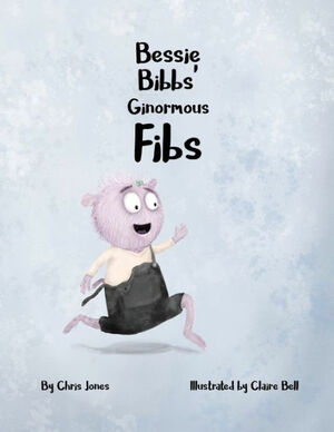 Bessie Bibbs' Ginormous Fibs by Claire Bell, Chris Jones