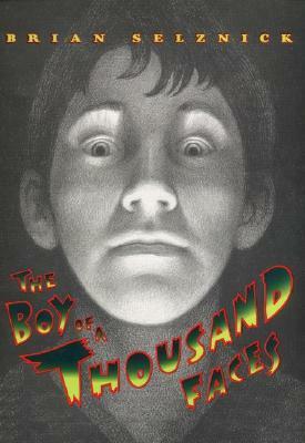 The Boy of a Thousand Faces by Brian Selznick