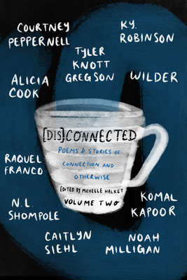 [dis]connected, Volume 2: Poems & Stories of Connection and Otherwise by Michelle Halket