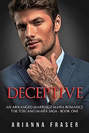 Deceptive - An Arranged Marriage Mafia Romance: The Toscano Mafia Saga - Book One by Arianna Fraser, Arianna Fraser