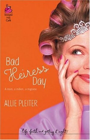 Bad Heiress Day by Allie Pleiter