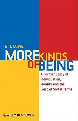 More Kinds of Being: A Further Study of Individuation, Identity, and the Logic of Sortal Terms by E. J. Lowe