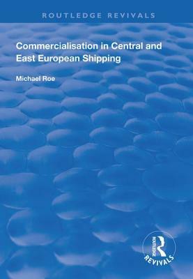 Commercialisation in Central and East European Shipping by Michael Roe