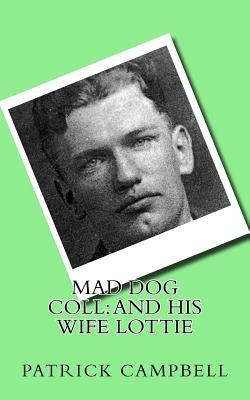 Mad Dog Coll: And His Wife Lottie by Patrick Campbell