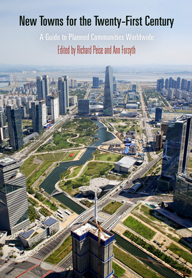 New Towns for the Twenty-First Century: A Guide to Planned Communities Worldwide by 