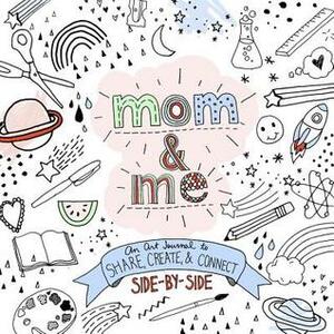 Mom & Me: A Side-by-Side Art Journal for Moms and Kids by Quarto Publishing