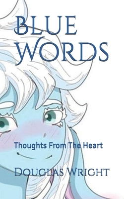 Blue Words: Thoughts From The Heart by Douglas Wright