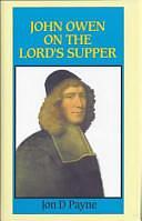 John Owen on the Lord's Supper by Jon D. Payne