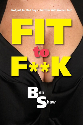 Fit to F**k by Ben Shaw