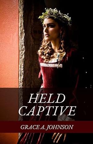 Held Captive by Grace A. Johnson