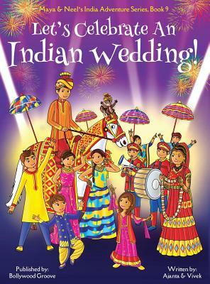 Let's Celebrate An Indian Wedding! (Maya & Neel's India Adventure Series, Book 9) (Multicultural, Non-Religious, Culture, Dance, Baraat, Groom, Bride, by Ajanta Chakraborty, Vivek Kumar