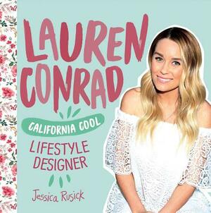 Lauren Conrad: California Cool Lifestyle Designer by Jessica Rusick