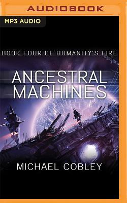 Ancestral Machines: A Humanity's Fire Novel by Michael Cobley