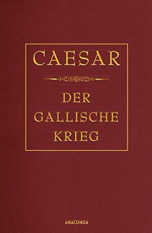Caesar - Der Gallische Krieg by Gaius Julius Caesar