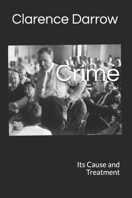 Crime: Its Cause and Treatment by Clarence Darrow