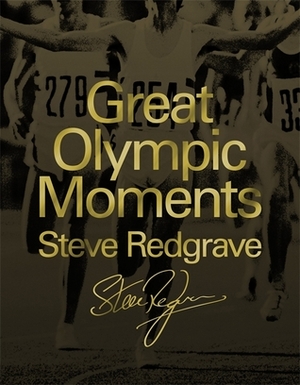 Great Olympic Moments. by Steve Redgrave by Steven Redgrave