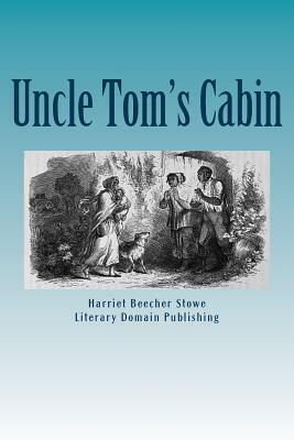 Uncle Tom's Cabin by Harriet Beecher Stowe