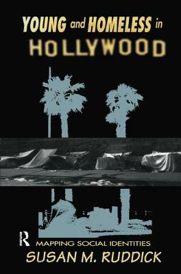 Young and Homeless in Hollywood: Mapping the Social Imaginary by Susan M. Ruddick