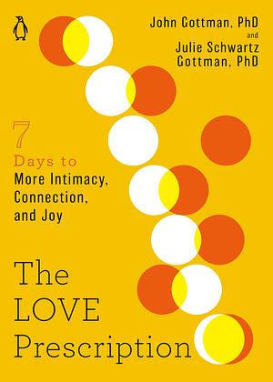 The Seven-Day Love Prescription by John Gottman, Julie Schwartz Gottman