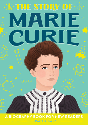 The Story of Marie Curie: A Biography Book for New Readers by Susan B. Katz