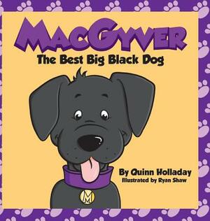 Macgyver the Best Big Black Dog by Quinn Holladay