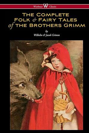 The Complete Folk & Fairy Tales of Brothers Grimm by Jacob Grimm, Wilheim Grimm