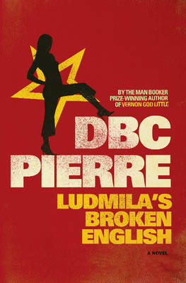 Ludmila's Broken English by D.B.C. Pierre