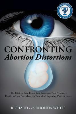 Confronting Abortion Distortions by Rhonda White, Richard White