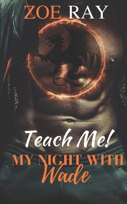 Teach Me: My Night With Wade by Zoe Ray