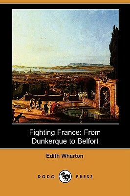 Fighting France: From Dunkerque to Belfort (Dodo Press) by Edith Wharton